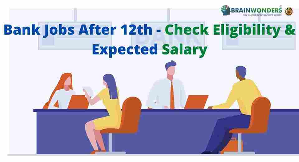 Bank Jobs After 12th Check Eligibility Expected Salary Brainwonders