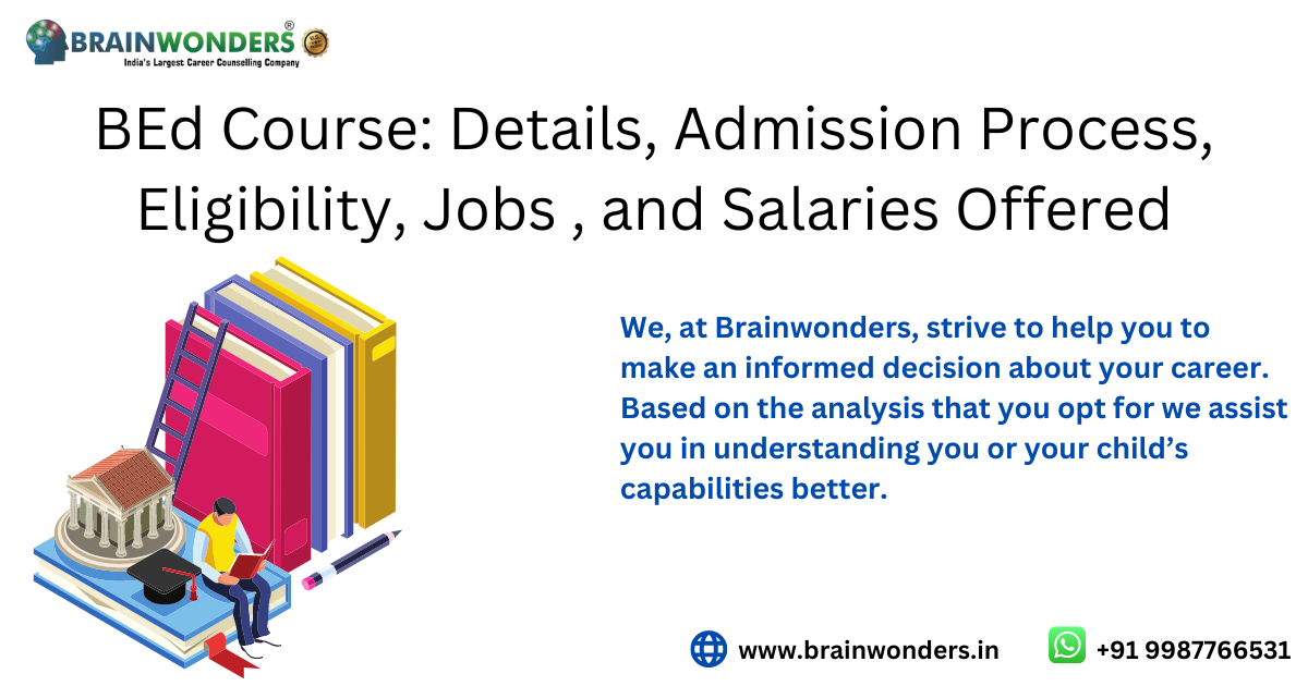 BEd Course Details, Admission Process, Eligibility, Jobs , and BEd Course Details, Admission Process, Eligibility, Jobs , and